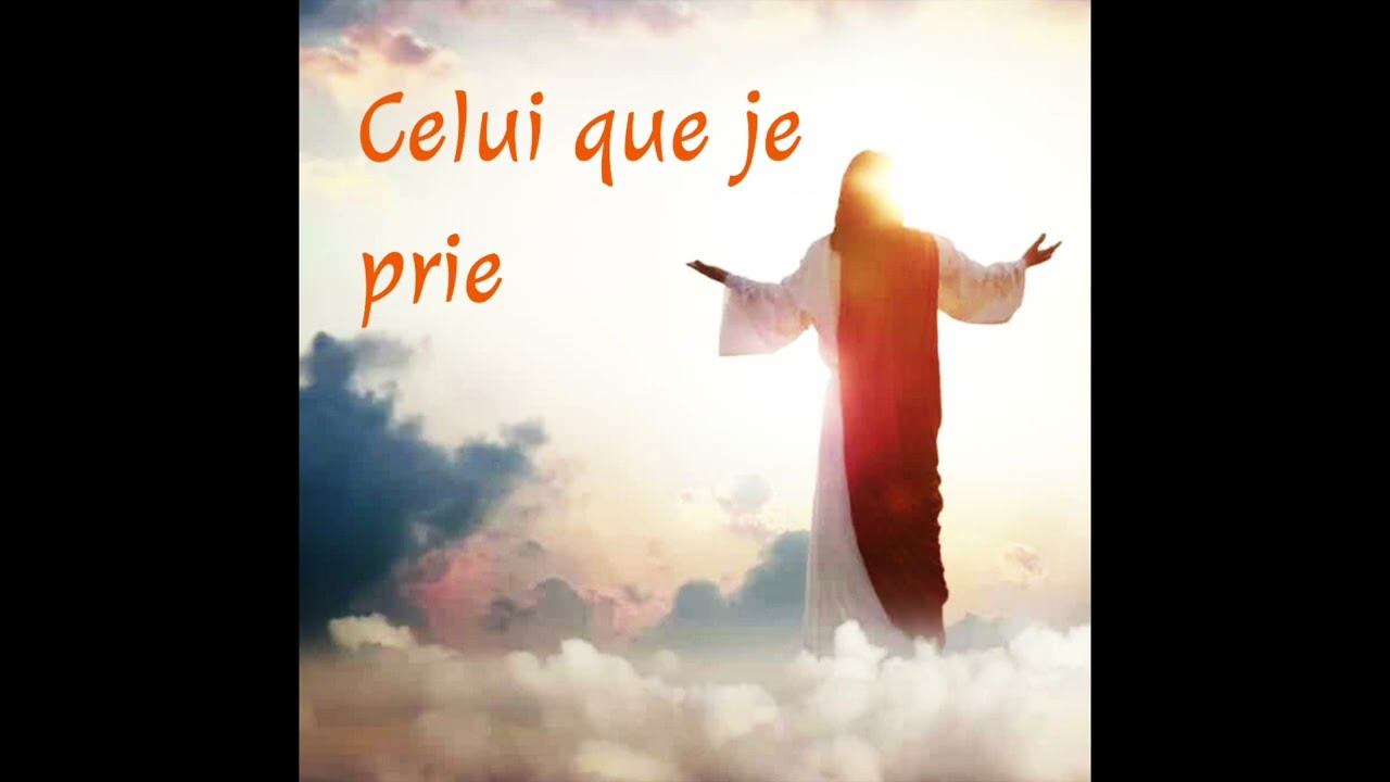 Celui que je prie