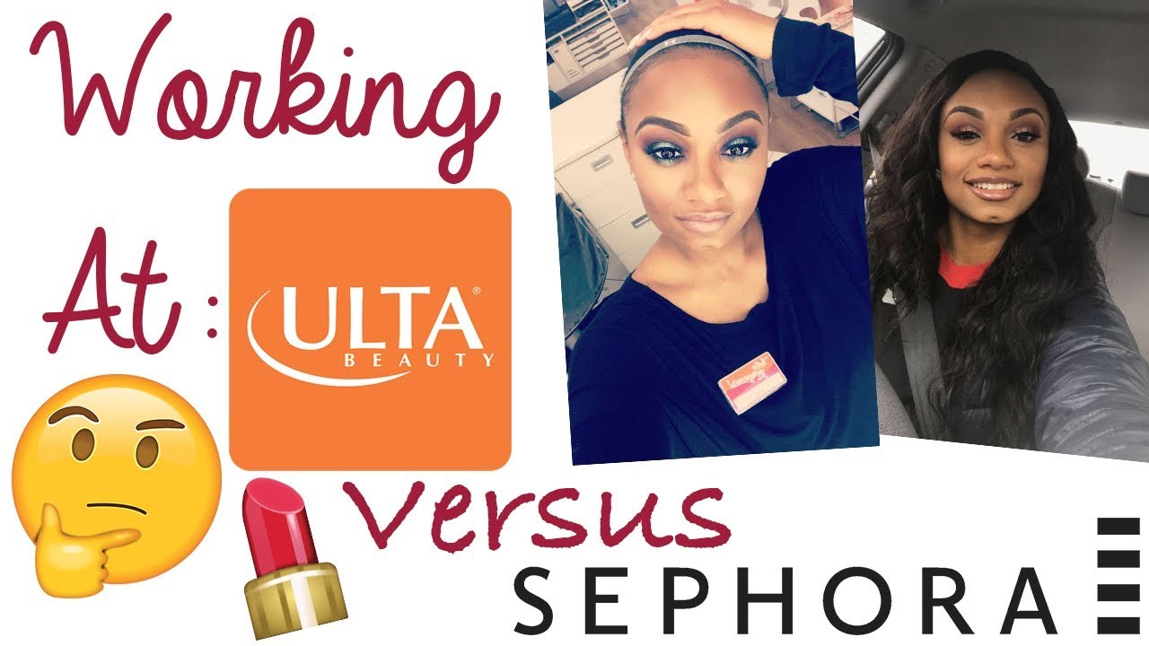 WORKING AT SEPHORA VS. ULTA: THE GOOD, BAD AND UGLY