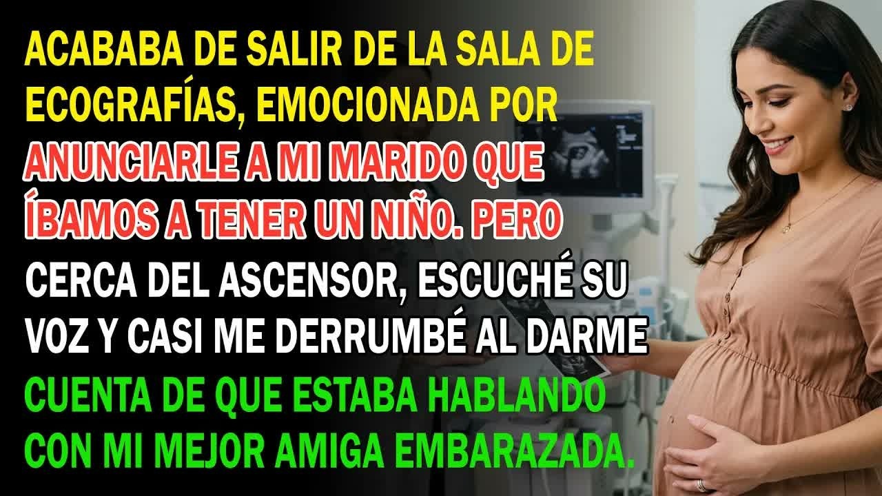 Salí Feliz De La Ecografía Hasta Que Oí A Mi Marido Hablar Con Mi Mejor Amiga Embarazada  Estaba