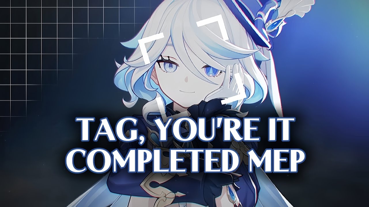 Tag, you're it - Completed Mep || Genshin Impact/Honkai Star Rail || 1k subs special