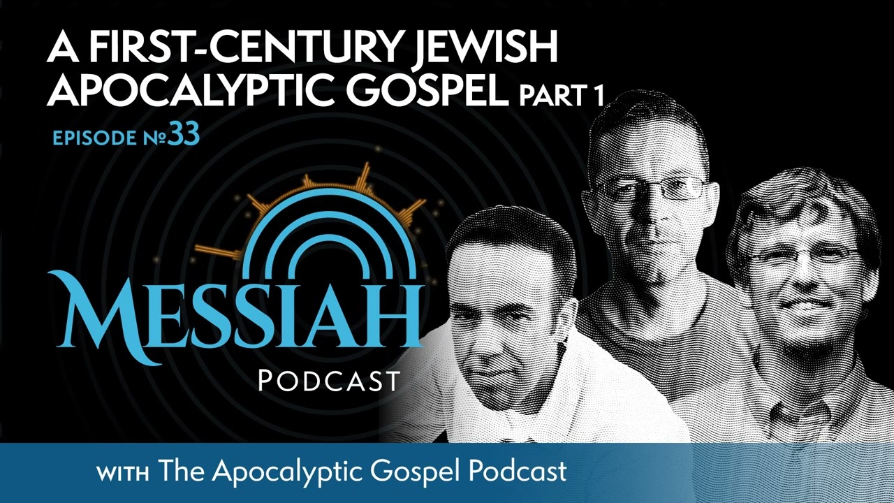 33. A First Century Jewish Apocalyptic Gospel Part 1 | The Apocalyptic Gospel Podcast