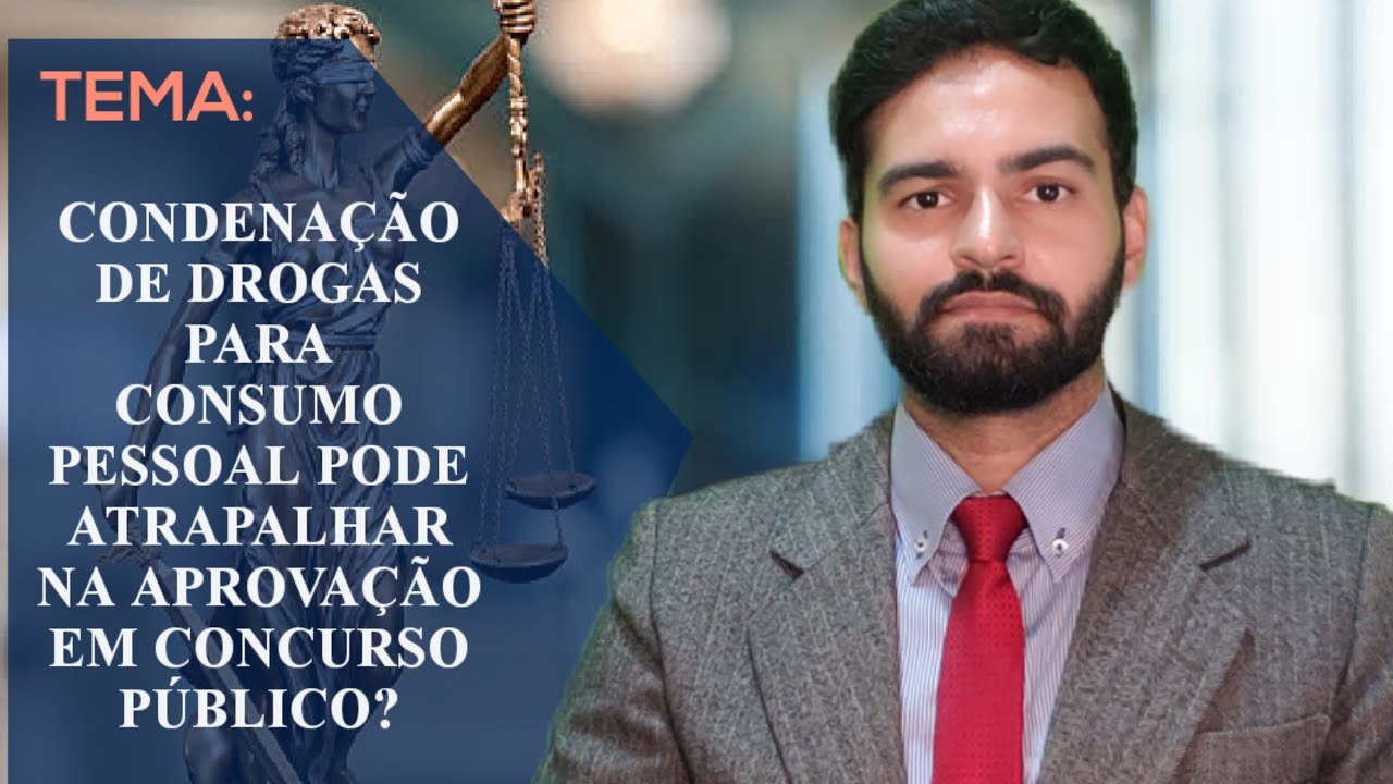 CONDENAÇÃO DE DROGAS PARA CONSUMO PESSOAL PODE ATRAPALHAR NA APROVAÇÃO EM CONCURSO PÚBLICO?