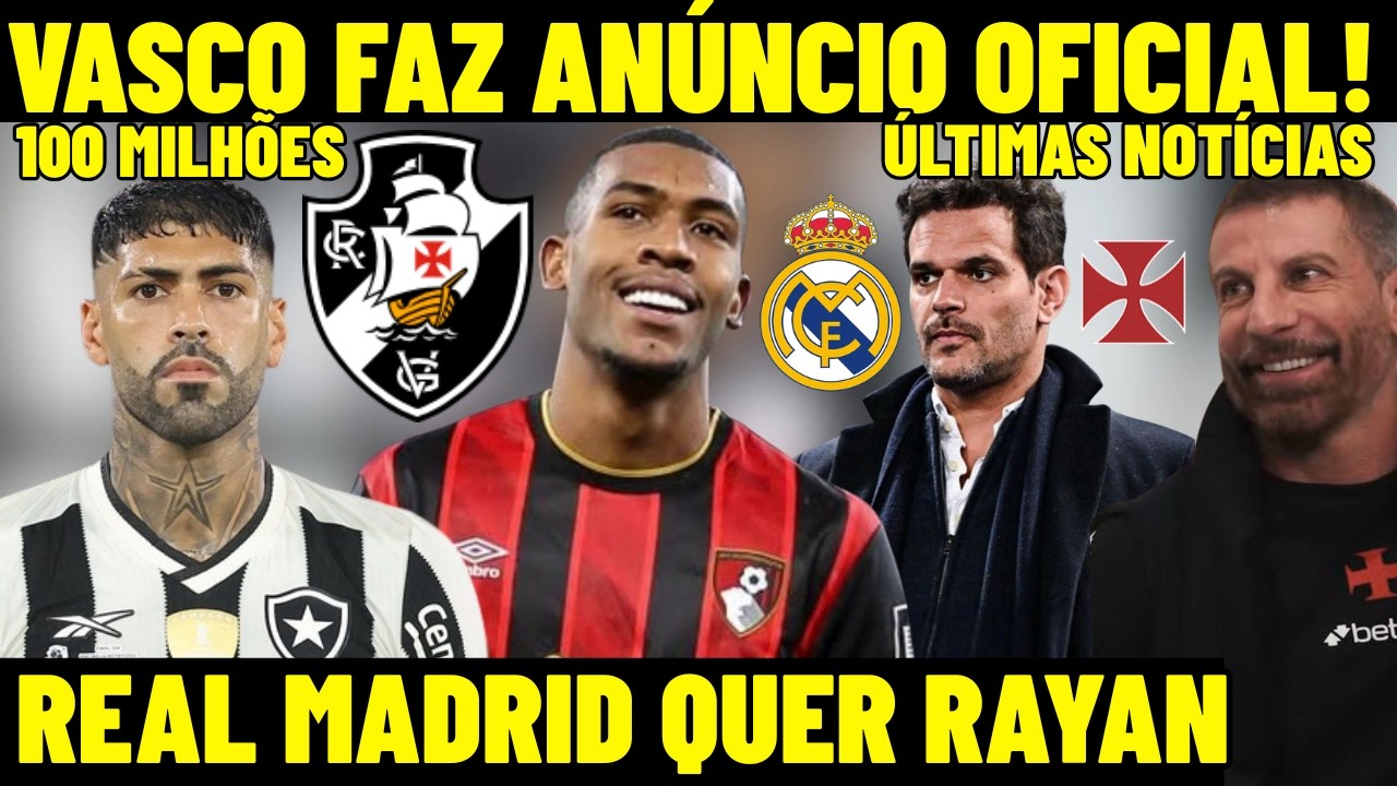 AGORA! VASCO FAZ AN&Uacute;NCIO OFICIAL! REAL MADRID DE OLHO EM RAYAN! OPORTUNIDADE DE MERCADO PARA O CRVG!