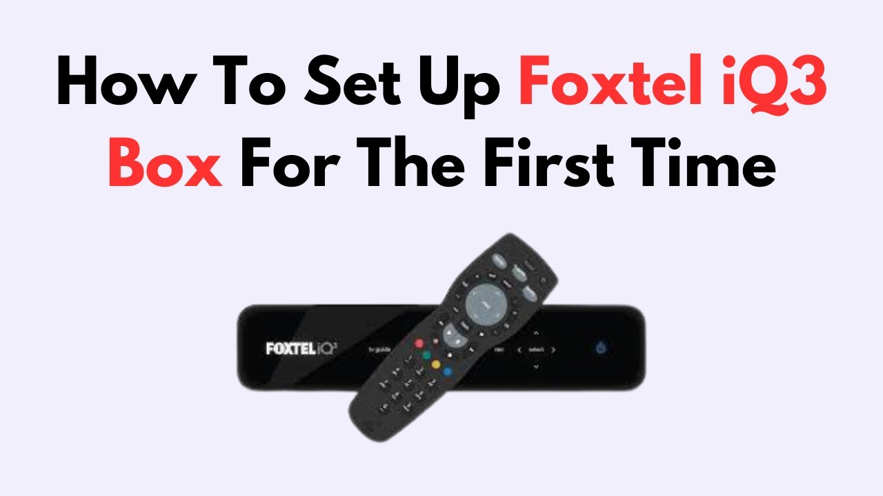 How To Set Up Foxtel iQ3 Box For The First Time
