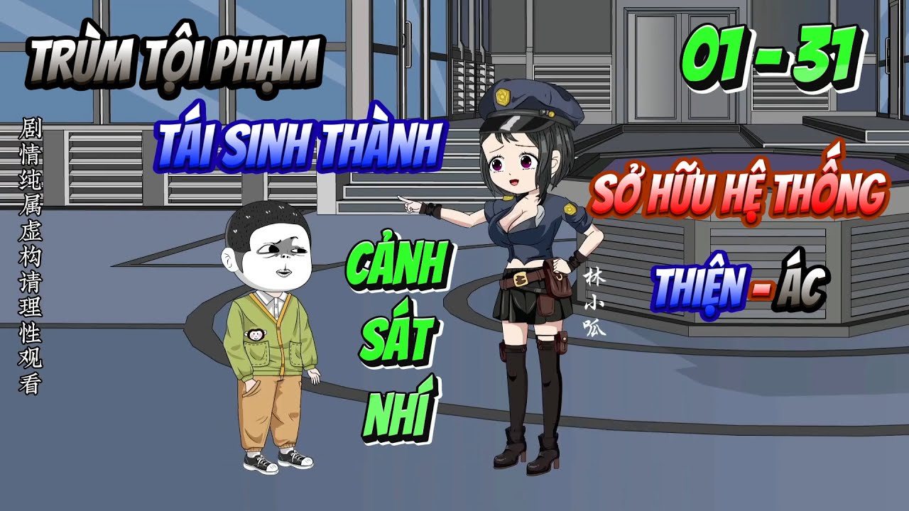 [Tập dài 01 - 31]  Trùm tội phạm tái sinh thành cảnh sát nhí | Ngọc Đức Review