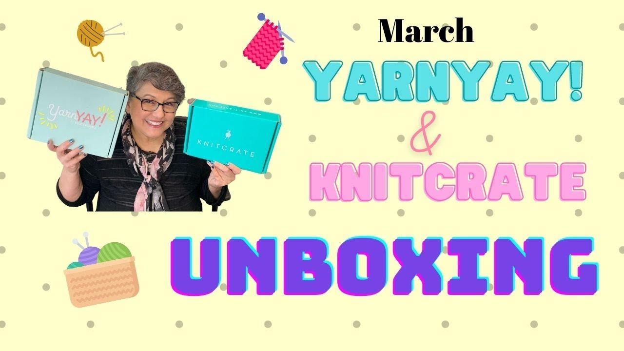 YarnYAY! & Knitcrate Unboxing || March 2021