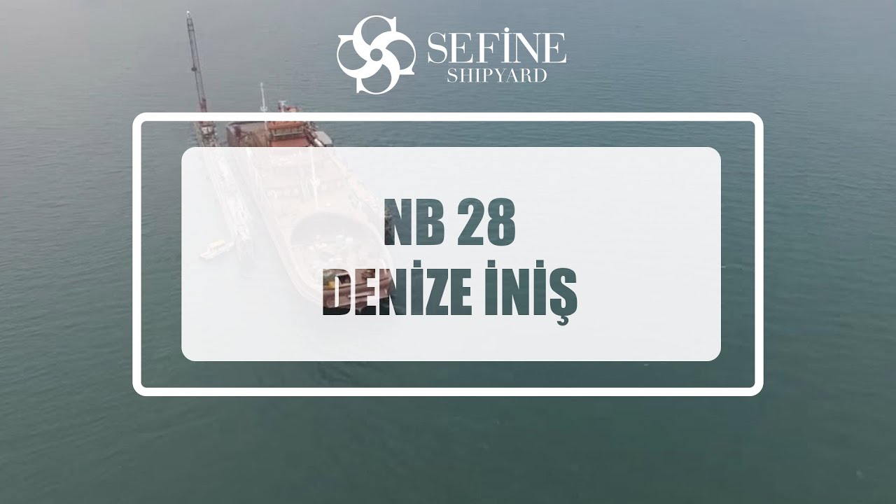 Sefine Shipyard NB-28 Denize İniş