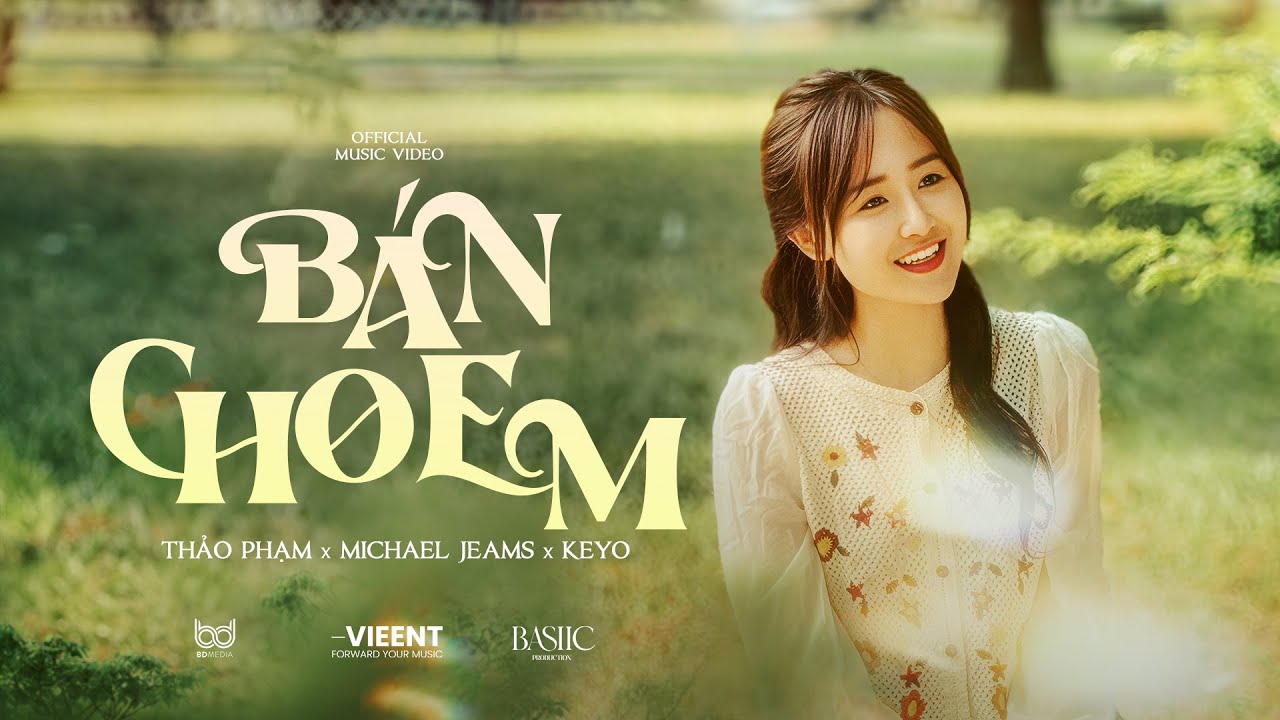 B&Aacute;N CHO EM - Thảo Phạm x Michael Jeams x Keyo | Official Music Video