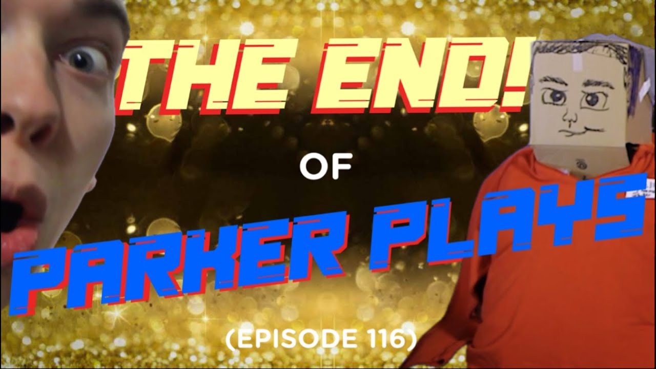 116 THE END OF PARKER PLAYS!