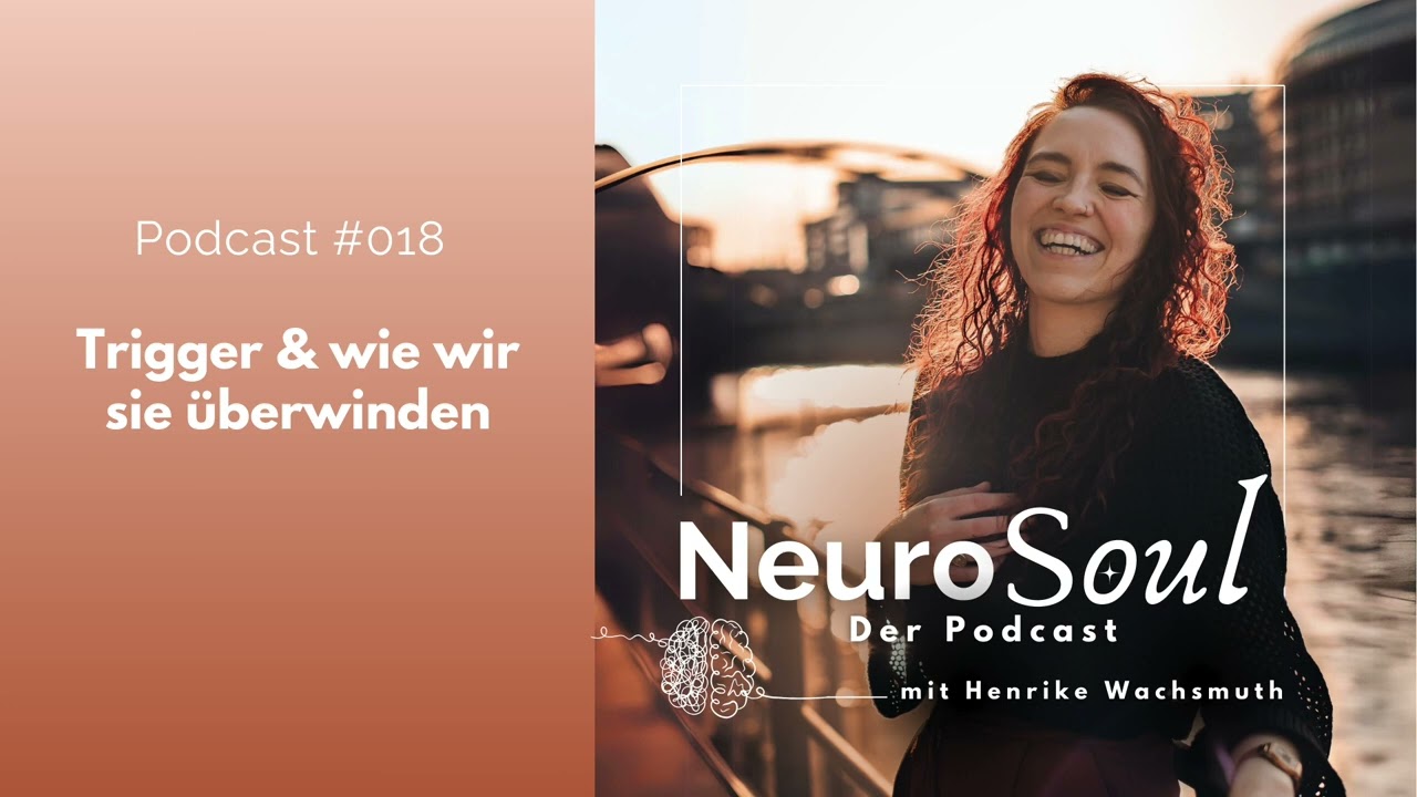Trigger & wie wir sie überwinden | Angst & Panik überwinden, Wunscherfüllung / 018 NeuroSoul Podcast