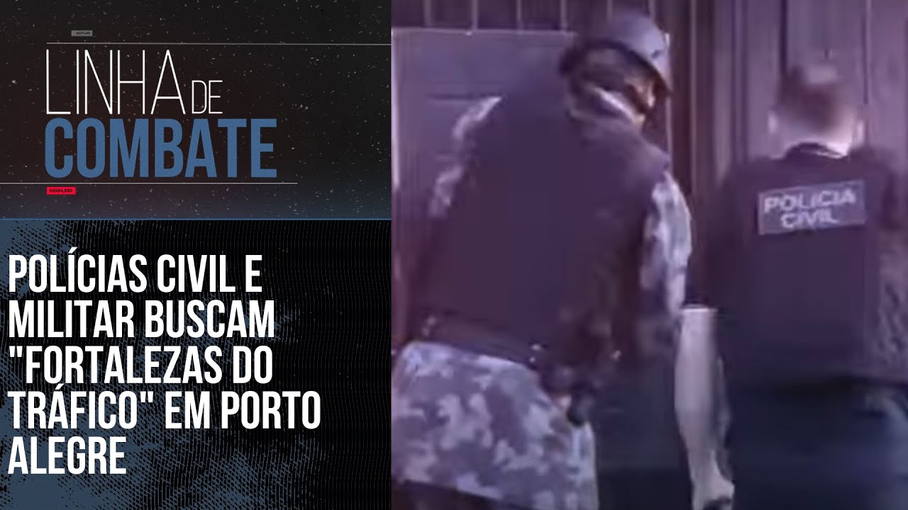 POLÍCIAS CIVIL E MILITAR BUSCAM "FORTALEZAS DO TRÁFICO" EM PORTO ALEGRE | LINHA DE COMBATE