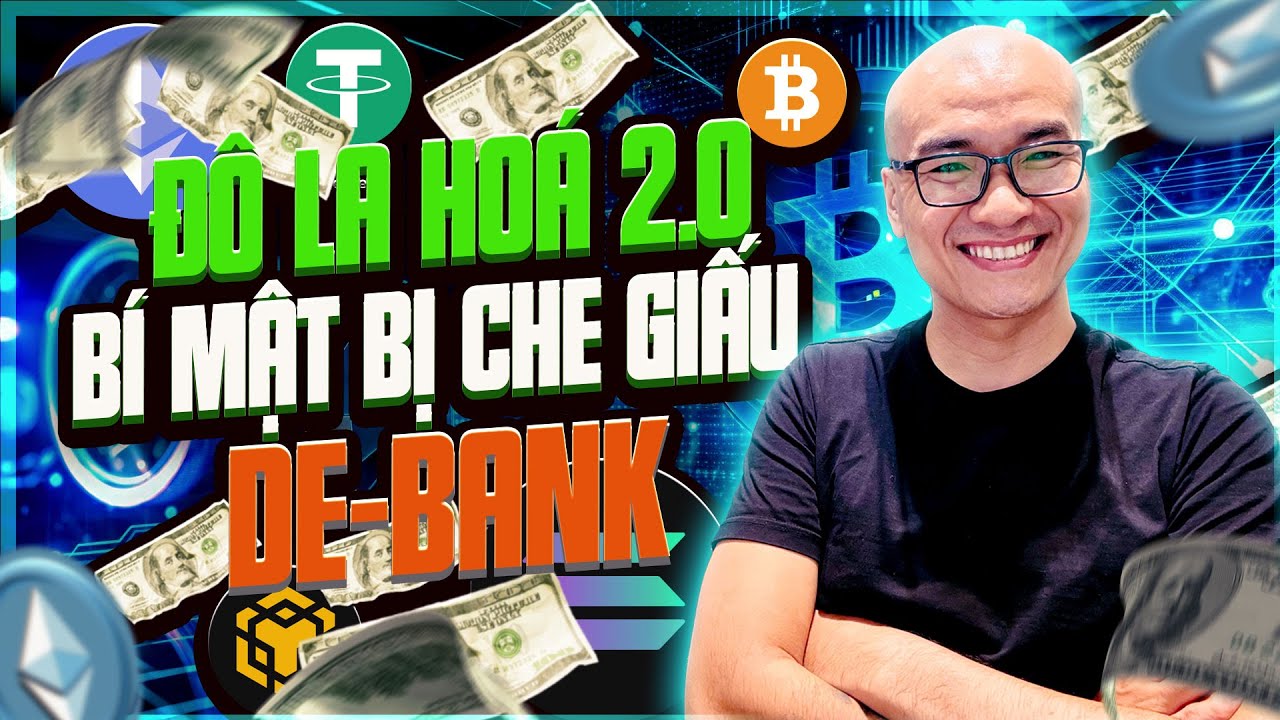 Dollar Ho&aacute; 2.0 B&iacute; Mật Bị Che Giấu | De-BANK 2025 - phần 1