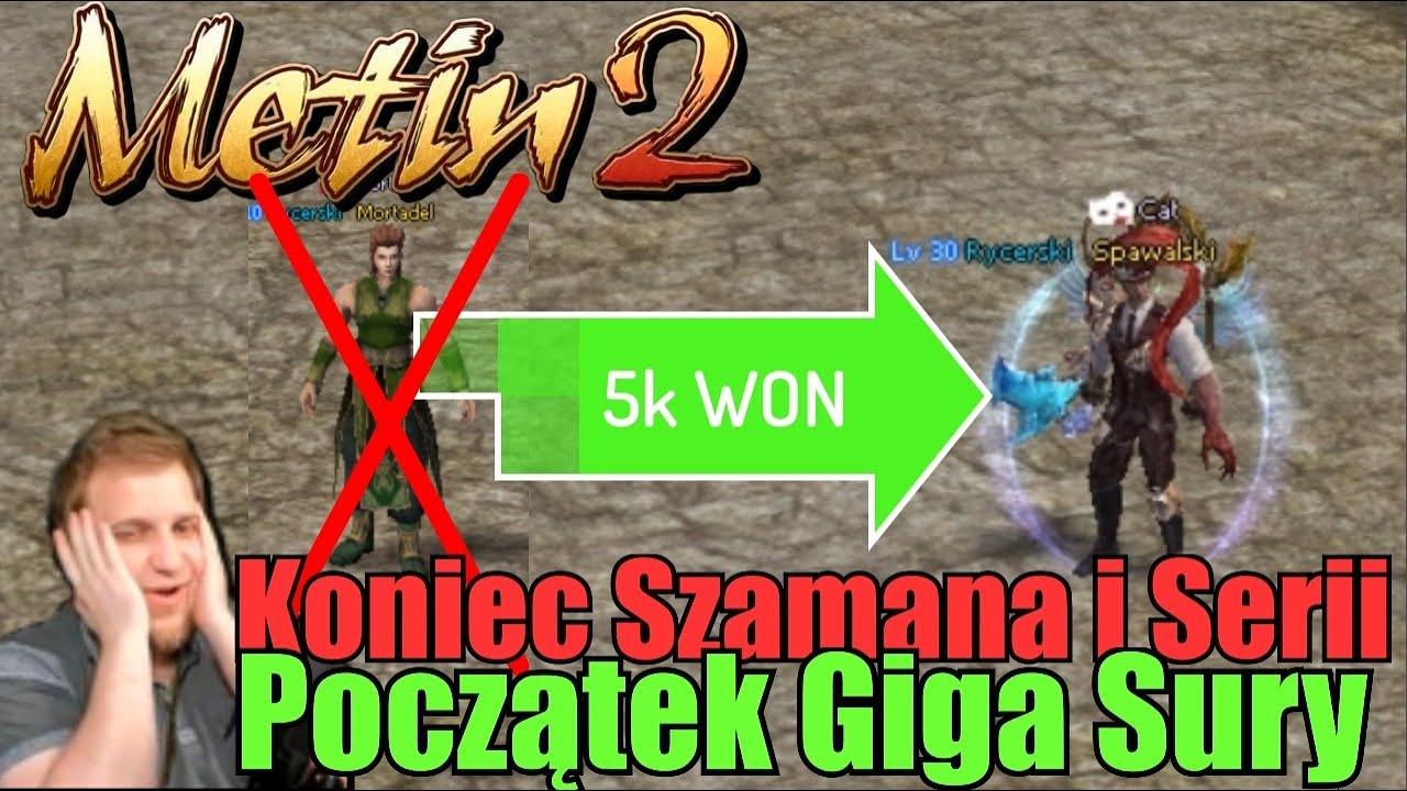 Metin2 - Koniec Szamana i Serii - Przenoszę 5000w - Początek Giga Sury - Nowy Serwer w Sierpniu