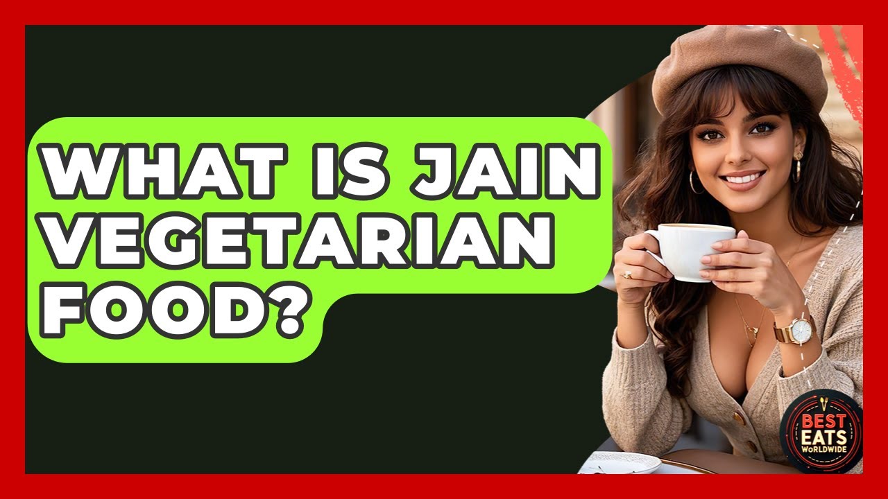 What Is Jain Vegetarian Food? - Best Eats Worldwide