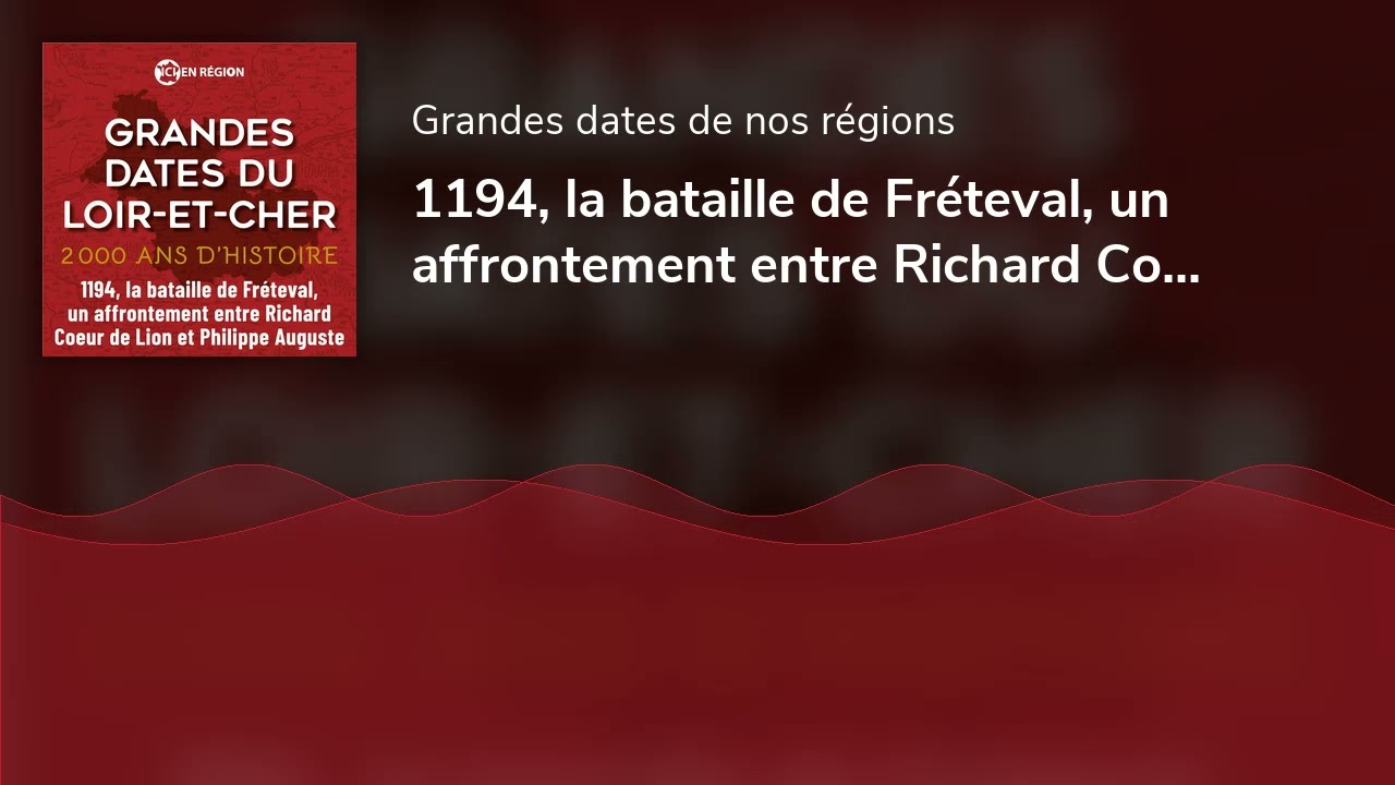 1194, la bataille de Fréteval, un affrontement entre Richard Coeur de Lion et Philippe Auguste
