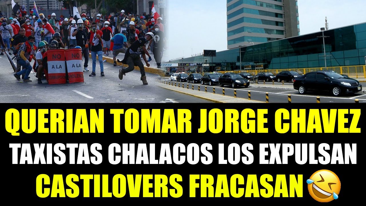 POLICIAS Y TAXISTAS CHALACOS EXPULSAN A VANDALOS CASTILOVERS DEL AEROPUERTO DE LIMA JORGE CHAVEZ