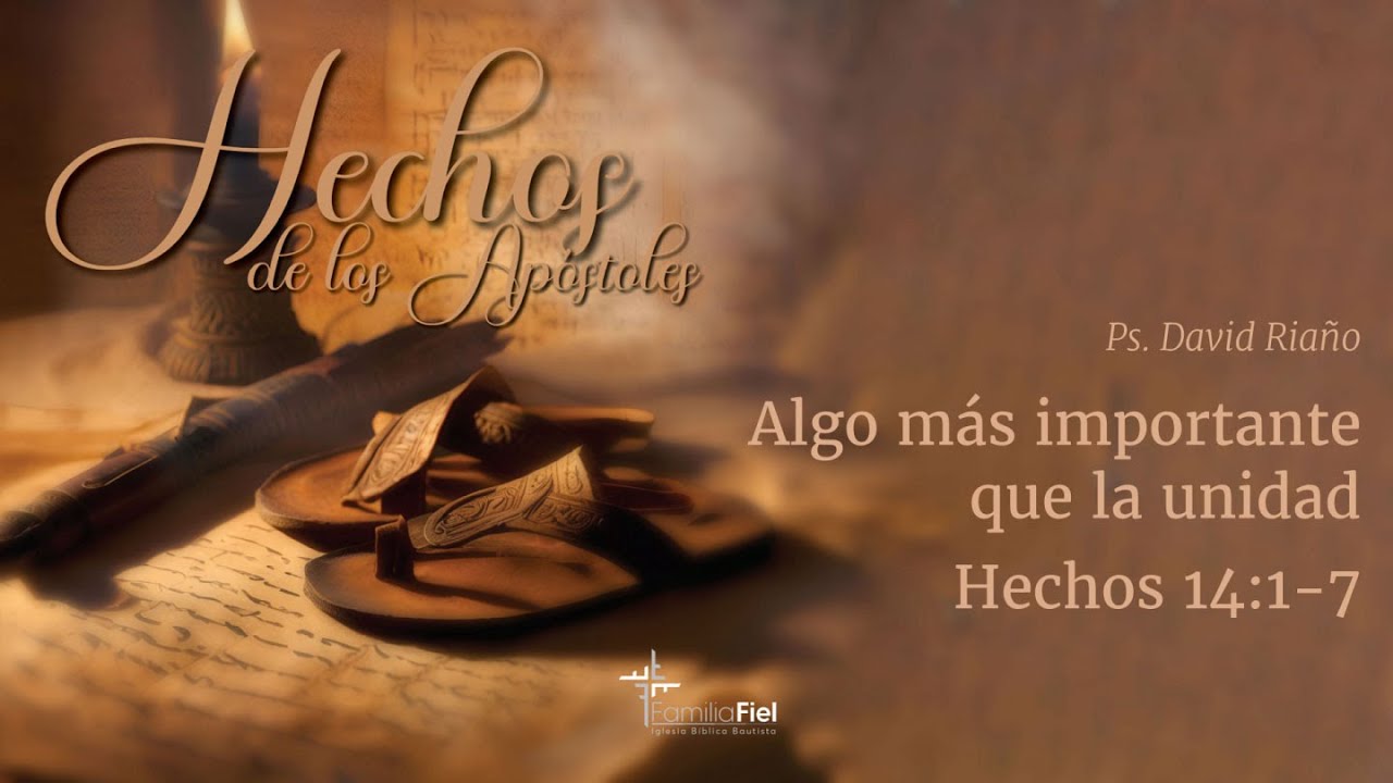 Algo más importante que la unidad - Hechos 14:1-7 - Ps. David Riaño