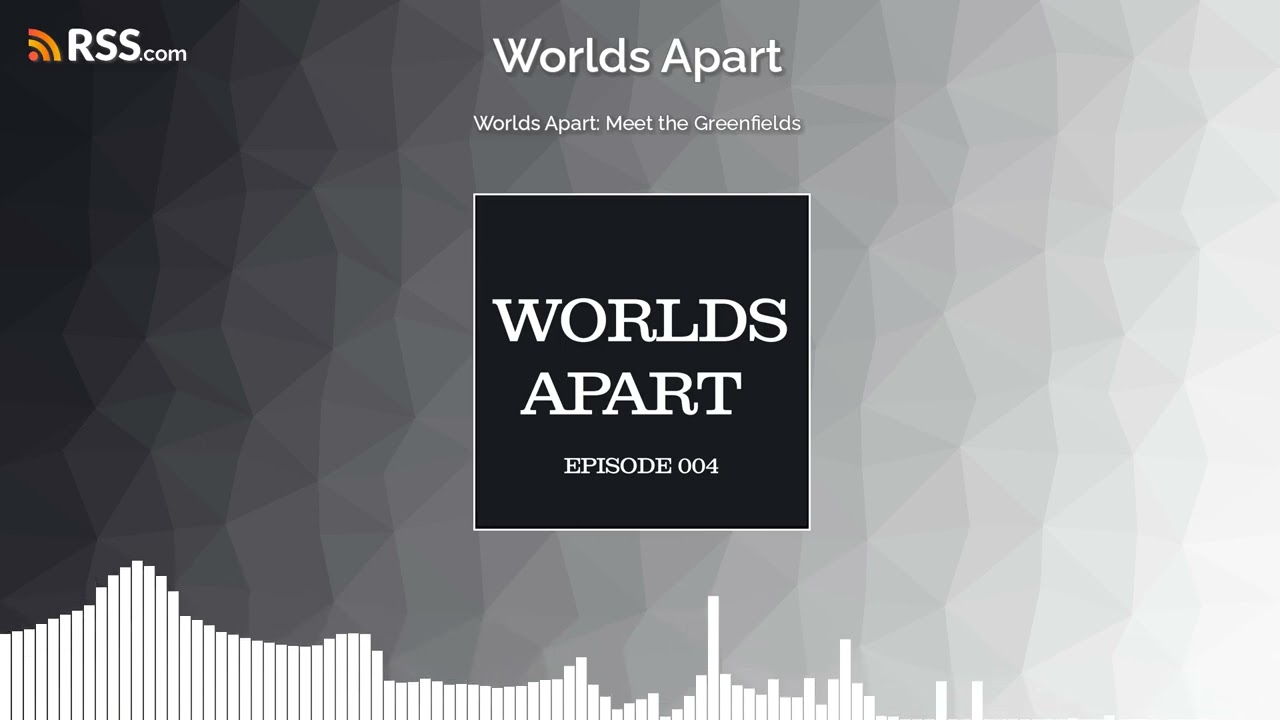 Worlds Apart: Meet the Greenfields