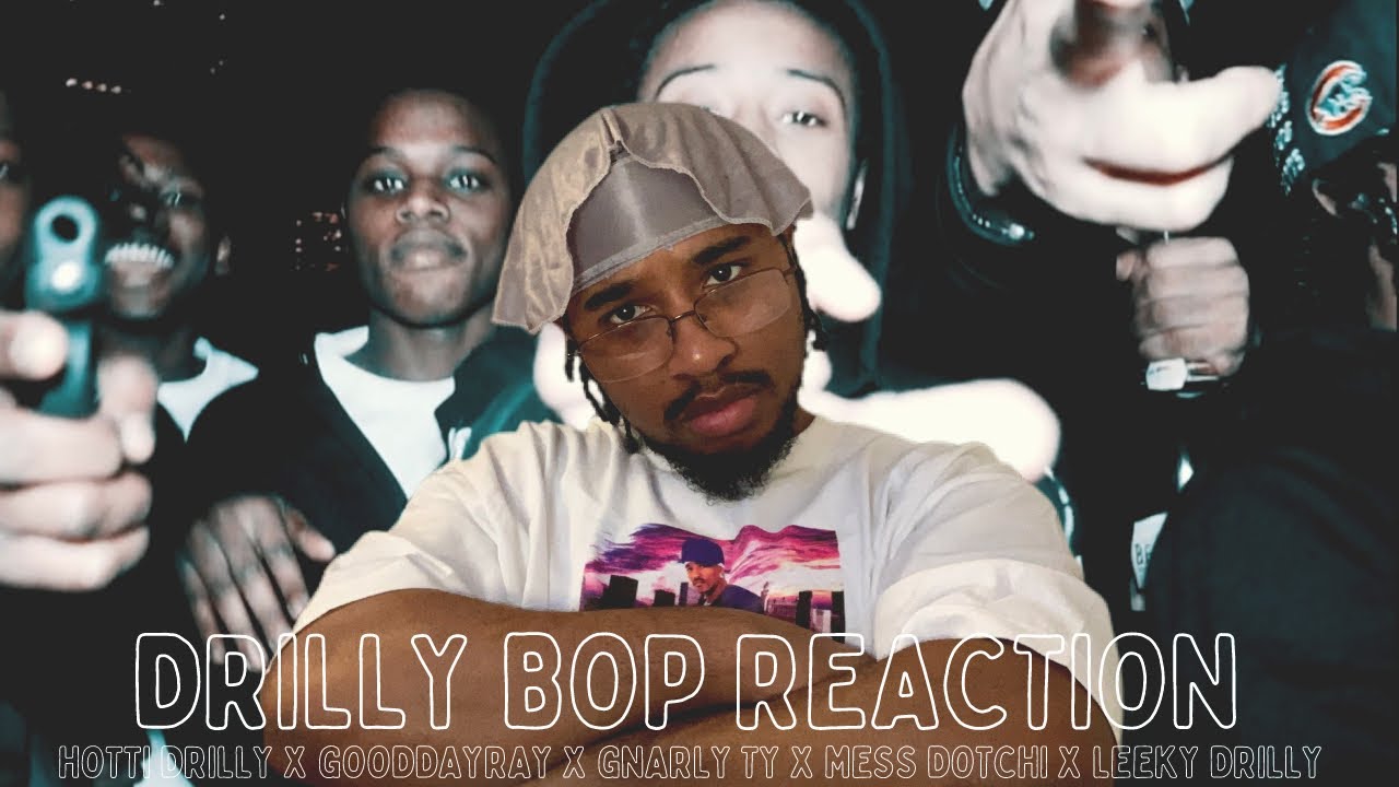 Hotti Drilly x GoodDayRay x Gnarly Ty x Mess Dotchi x Leeky Drilly - Drilly Bop REACTION