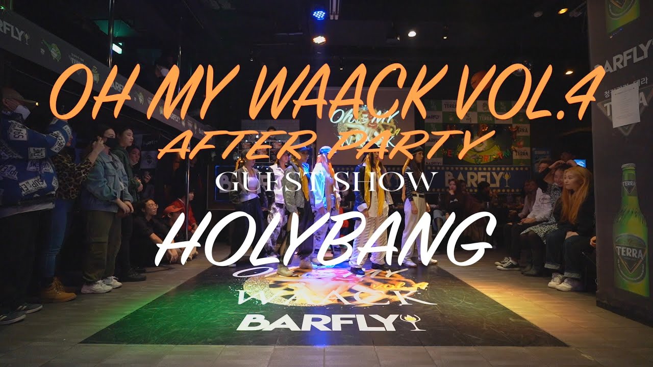 OH MY WAACK BATTLE vol.4 AFTER PARTY GUEST SHOW HOLYBANG