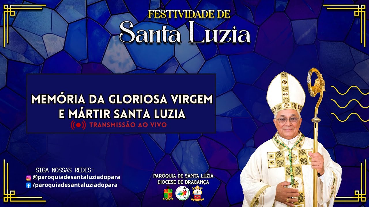 FESTIVIDADE DE SANTA LUZIA 2025 / MEMÓRIA DA GLORIOSA VIRGEM E MÁRTIR SANTA LUZIA / DOM POSSIDÔNIO