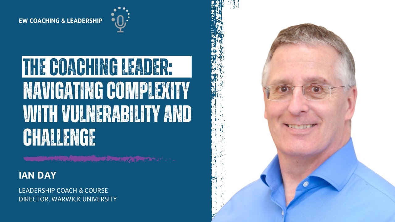 Episode 244 - The Coaching Leader: Navigating Complexity with Vulnerability and Challenge