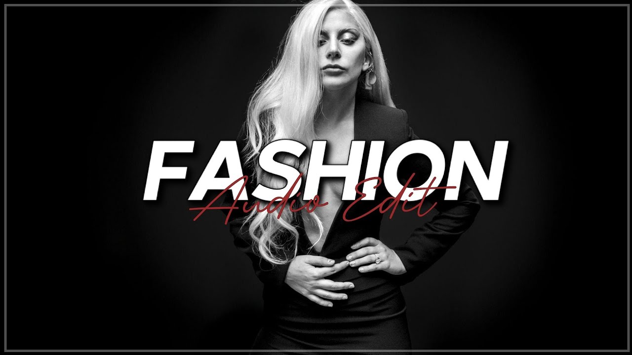 fashion - lady gaga [edit audio]