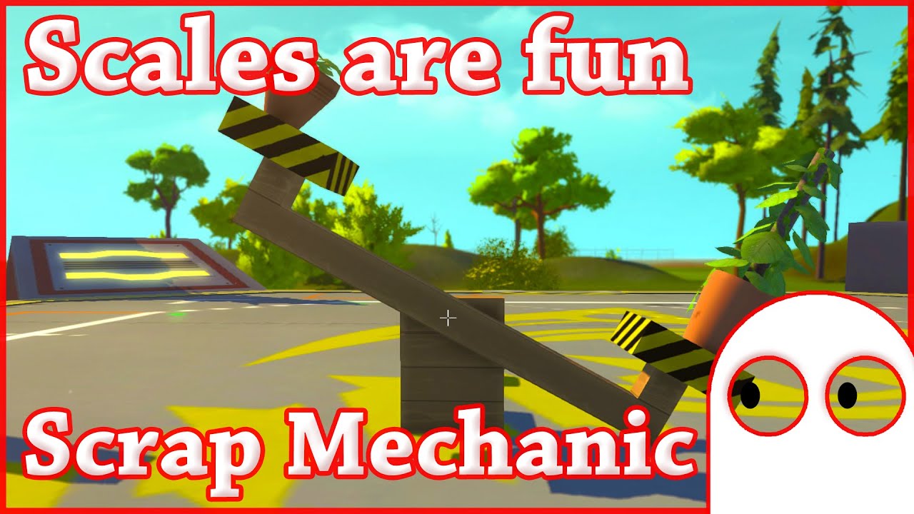 Scales are fun! Scrap Mechanic