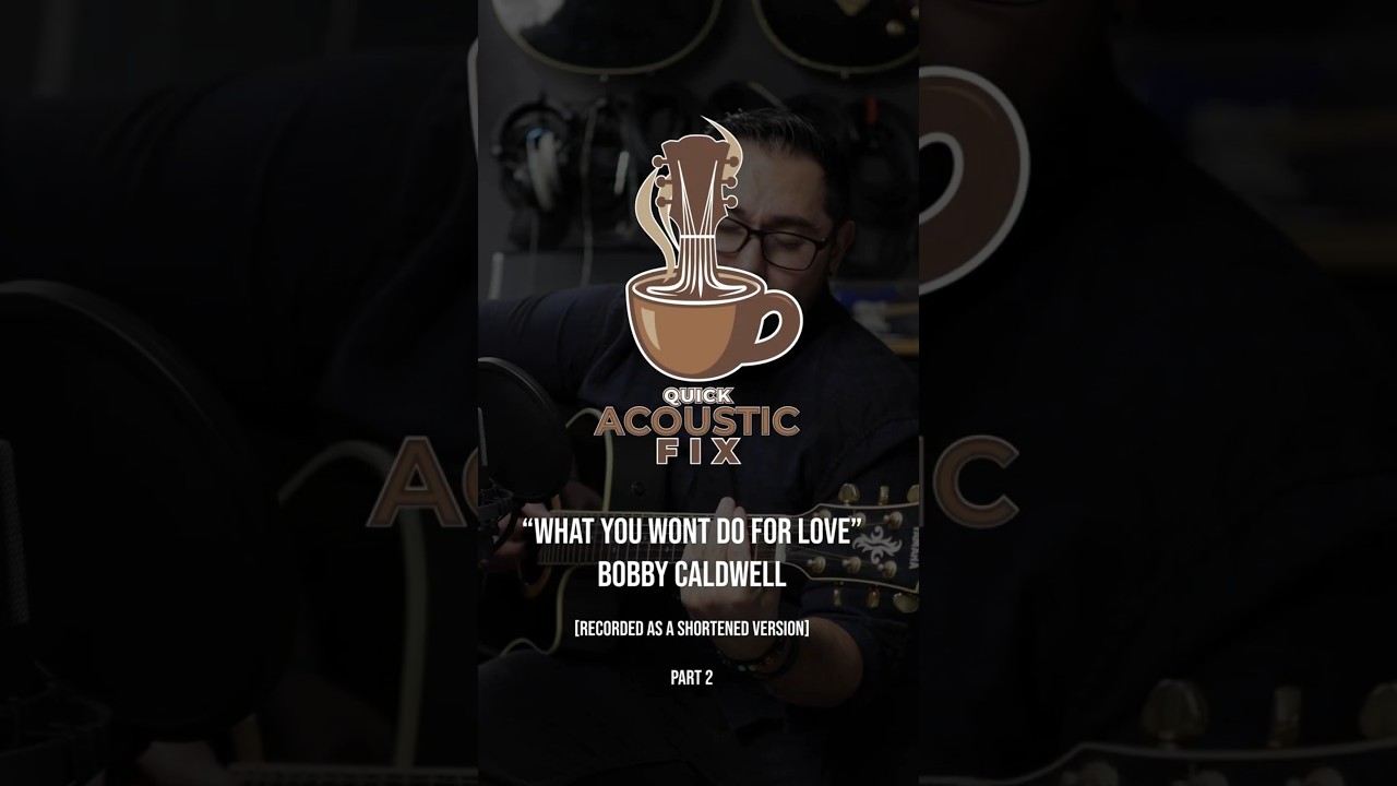 Pt 2 | What You Won't Do For Love Bobby Caldwell Cover | Quick Acoustic Fix