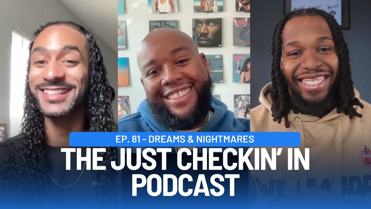 Part 2 | Just Checkin' In on Modern Masculinity and Black Love I Ep. 81 - Dreams & Nightmares