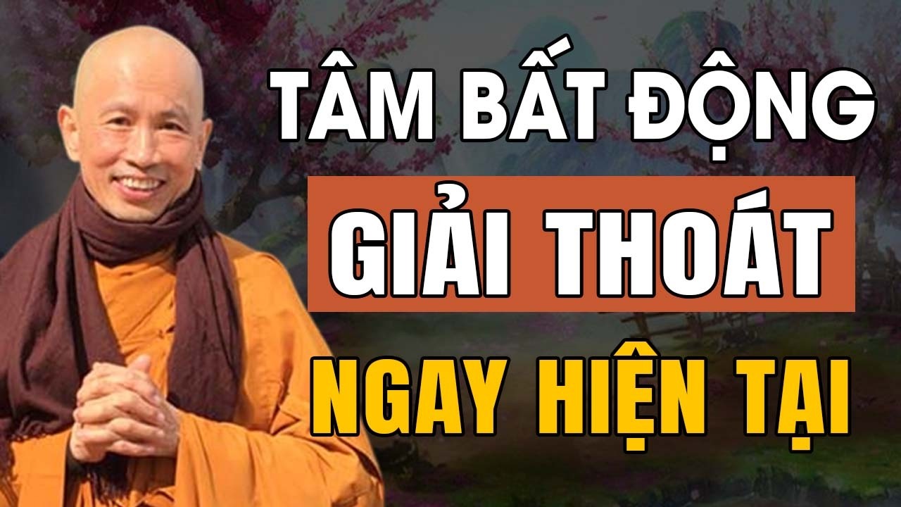 Giữ Tâm Bất Động Để Chạm Đến Giải Thoát Ngay Trong Hiện Tại | Thầy Thích Phước Tịnh