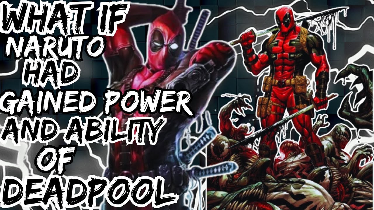 WHAT IF NARUTO HAD GAINED POWER AND ABILITY OF DEADPOOL