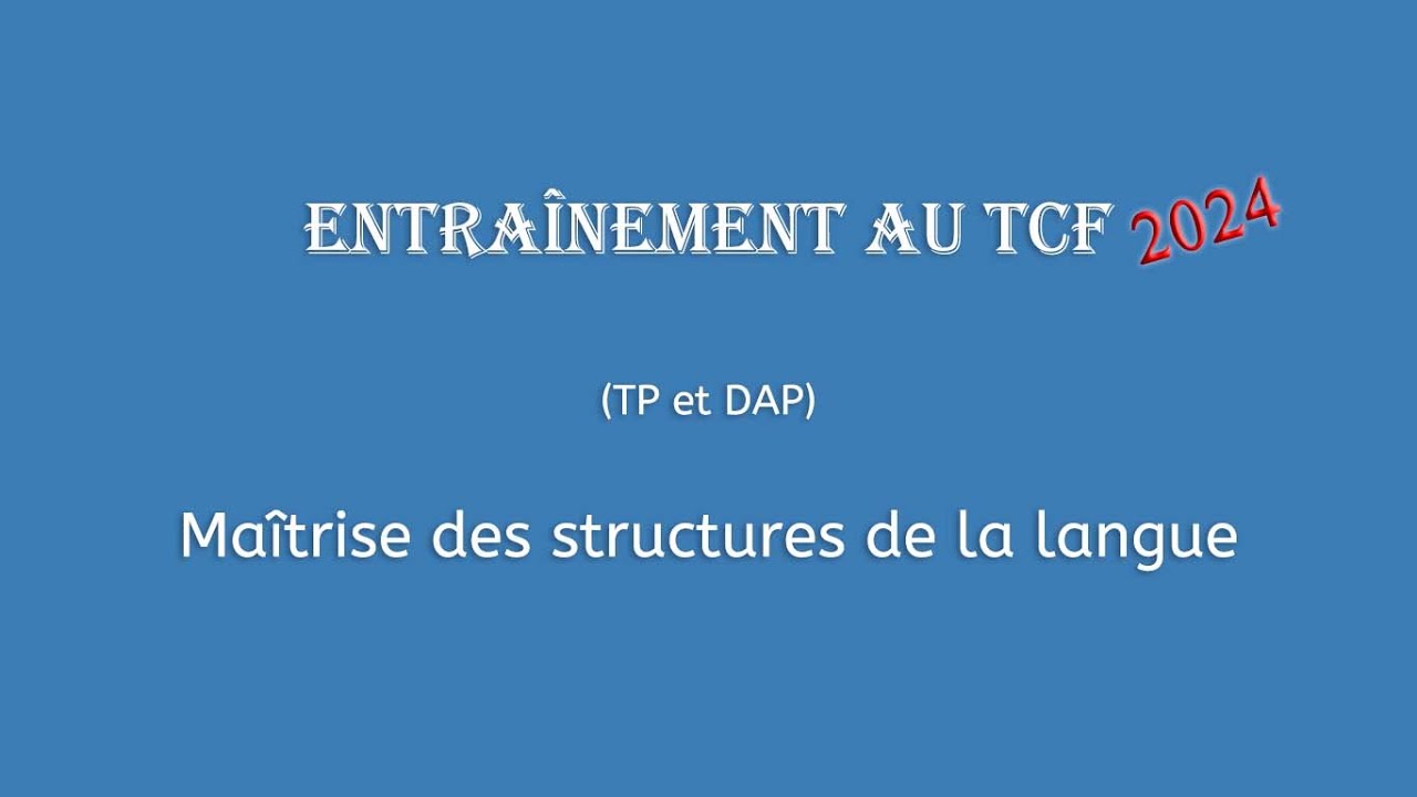 【Entraînement au TCF 2024】 Maîtrise des structures de la langue (TP et DAP)