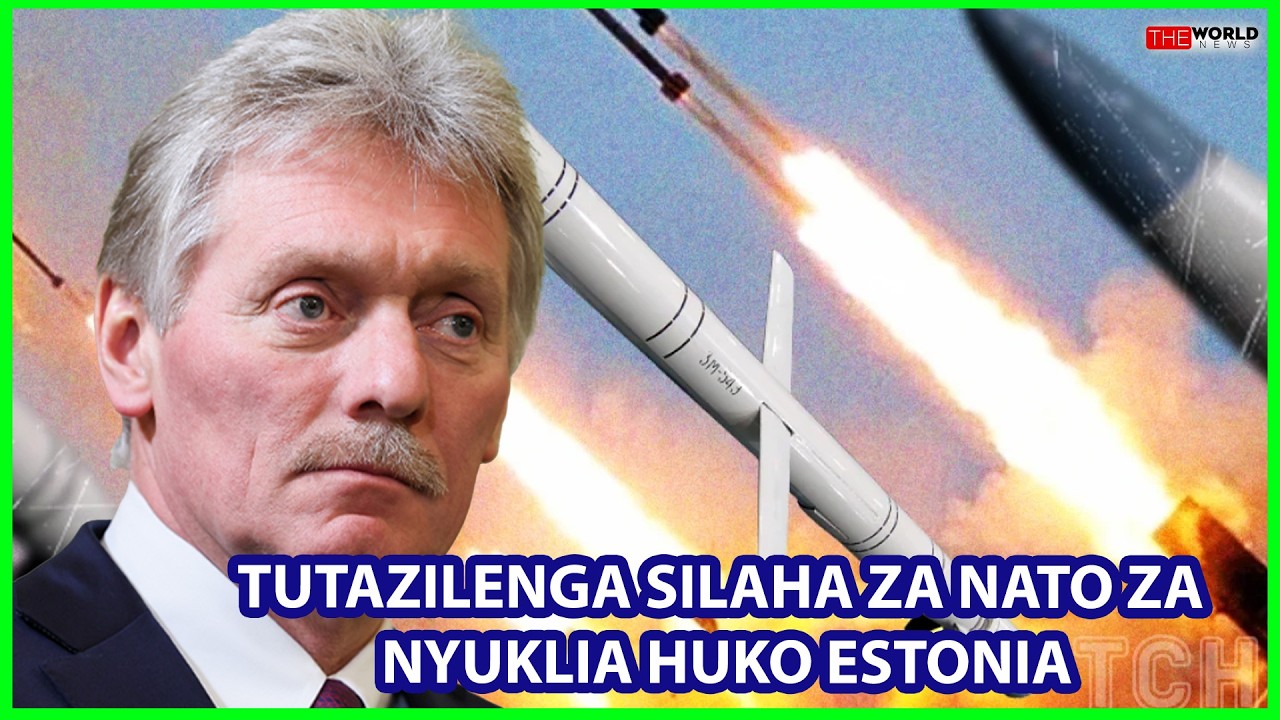 URUSI:TUTAZISHAMBULIA SILAHA ZA NYUKLIA ZA NATO ZITAKAZOLETWA ESTONIA