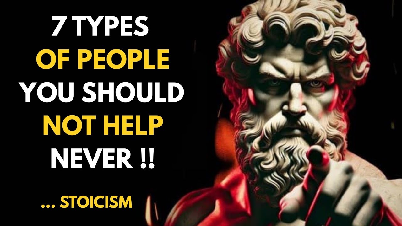 7 Types of People You Should Not Help | Stoicism