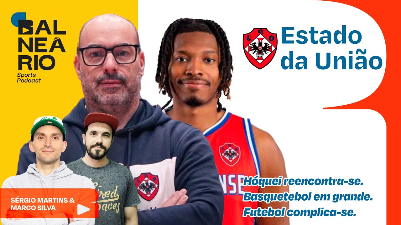 ESTADO DA UNI&Atilde;O #10 - H&oacute;quei reencontra-se; Basquetebol em grande; Futebol complica-se.