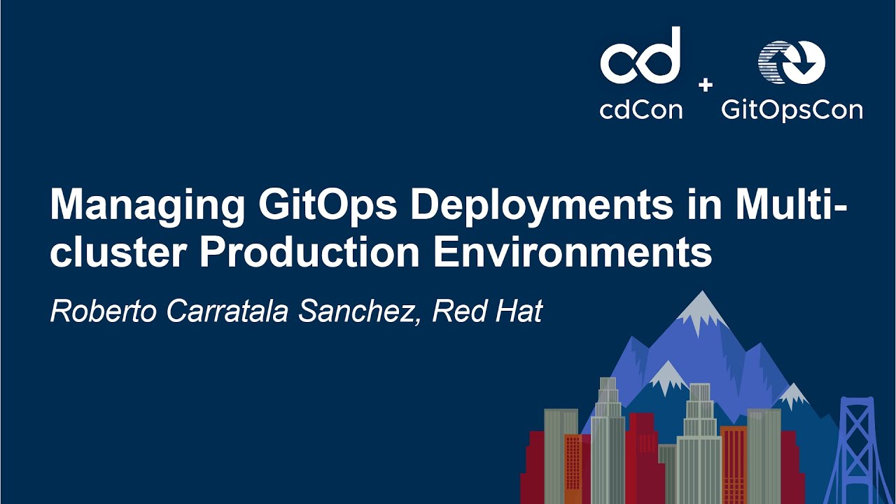 Managing GitOps Deployments in Multi-cluster Production Environments - Roberto Carratala Sanchez