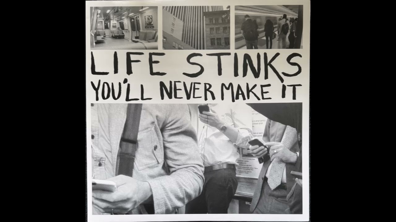 You'll Never Make It - Life Stinks