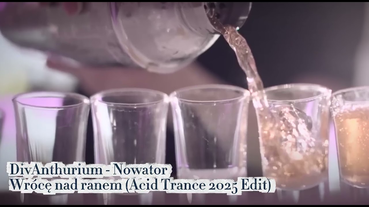 DivAnthurium - Nowator - Wr&oacute;cę nad ranem (Acid Trance 2025 Edit) 🍻🥂