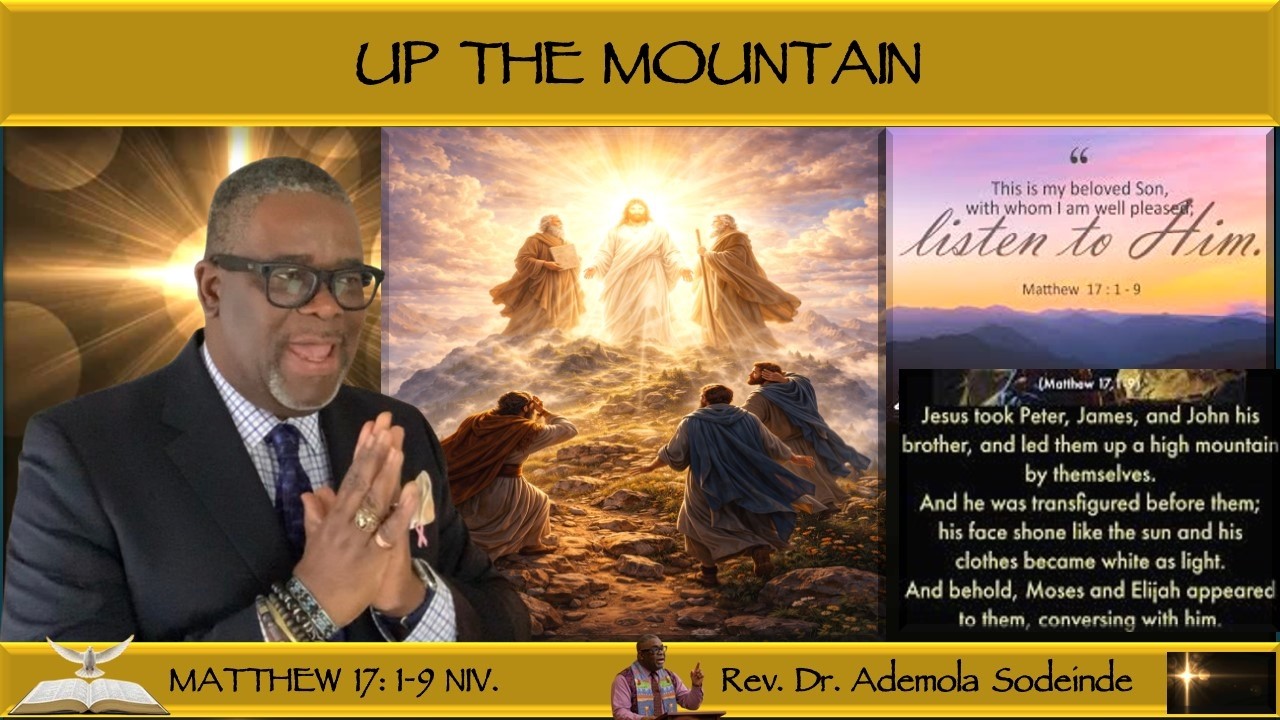 HDCC/TRANSFIGURATION SUNDAY/ 2.15.26/UP THE MOUNTAIN/MATTHEW 17:1-9/Ademola Sodeinde, Rev. Dr.