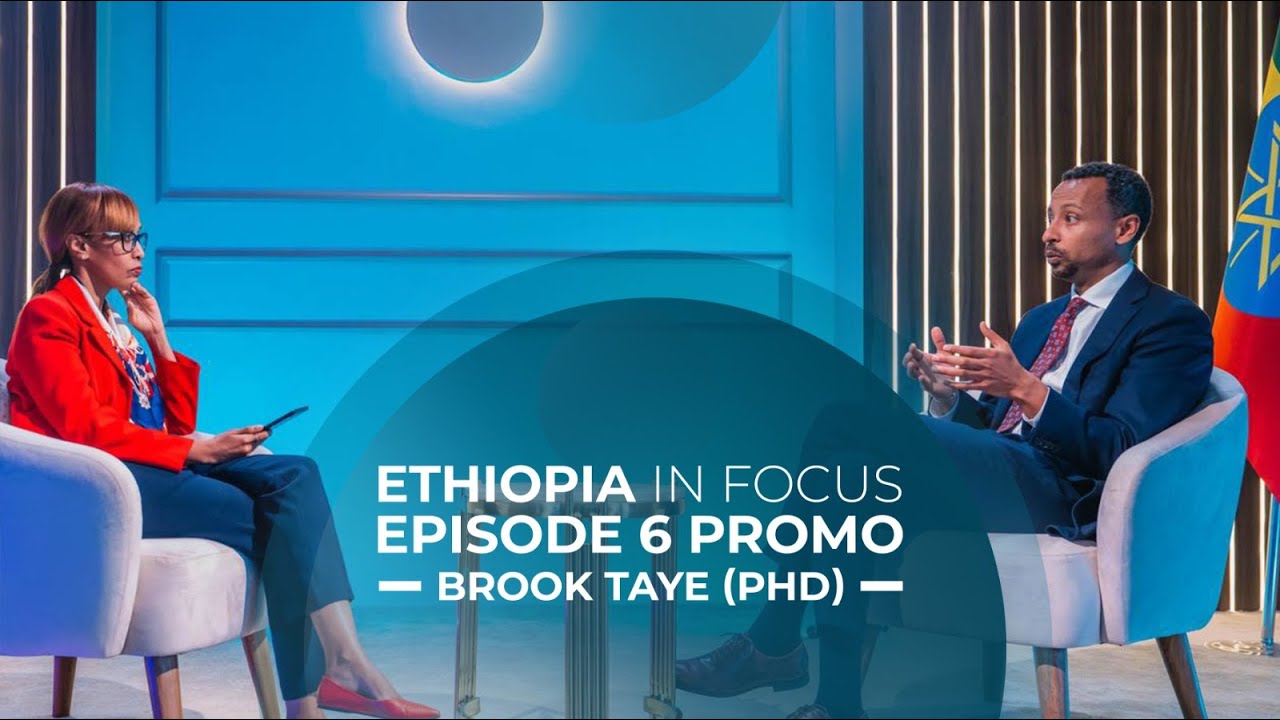Ethiopia In Focus Episode 6 Promo - Dr. Brook Taye