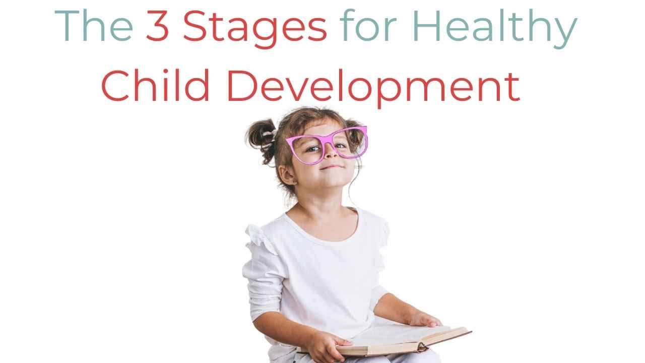 The 3 Stages for Healthy Child Development