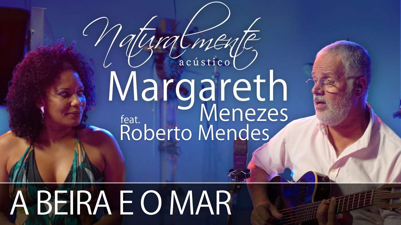 Margareth Menezes feat. Roberto Mendes -  A Beira e o Mar (Naturalmente Acústico)