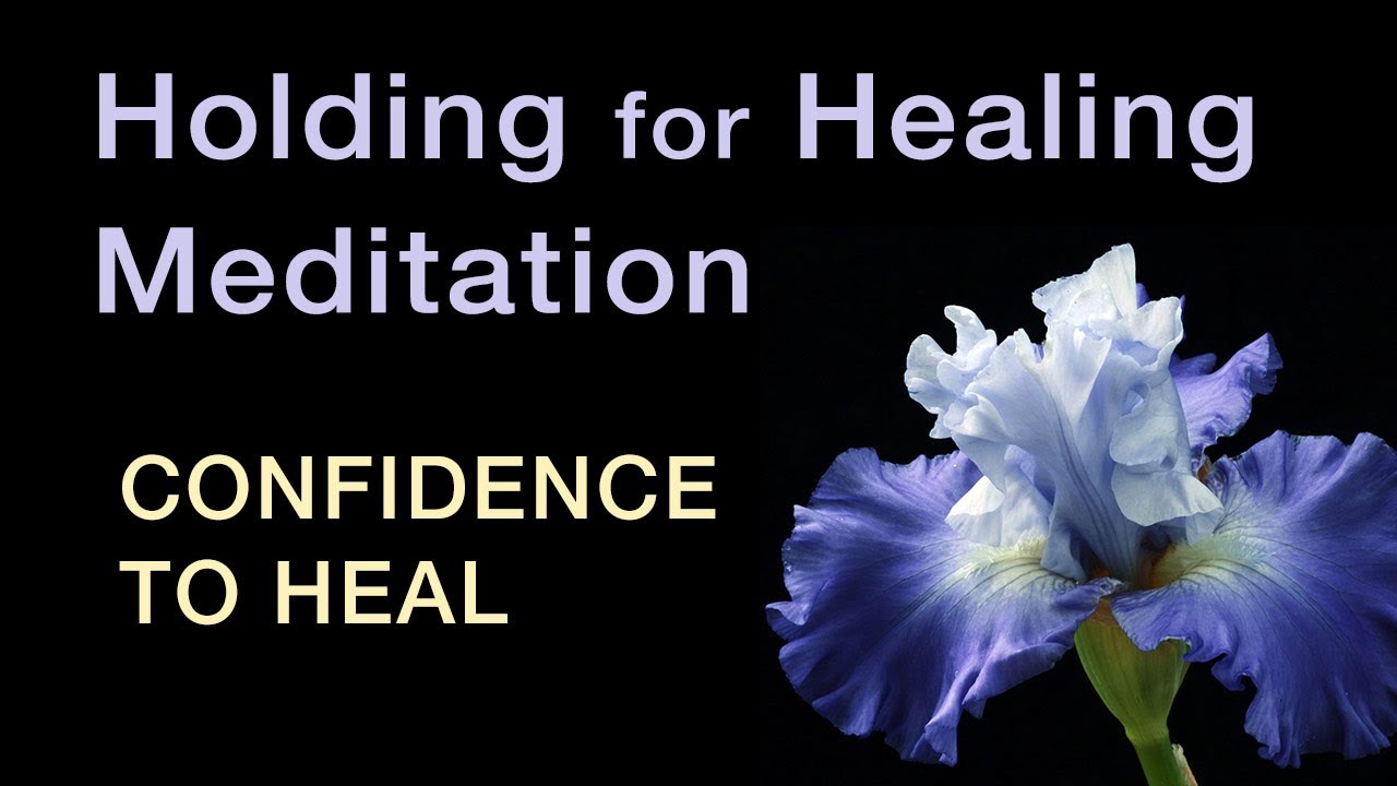 Holding for Healing - Confidence to Heal