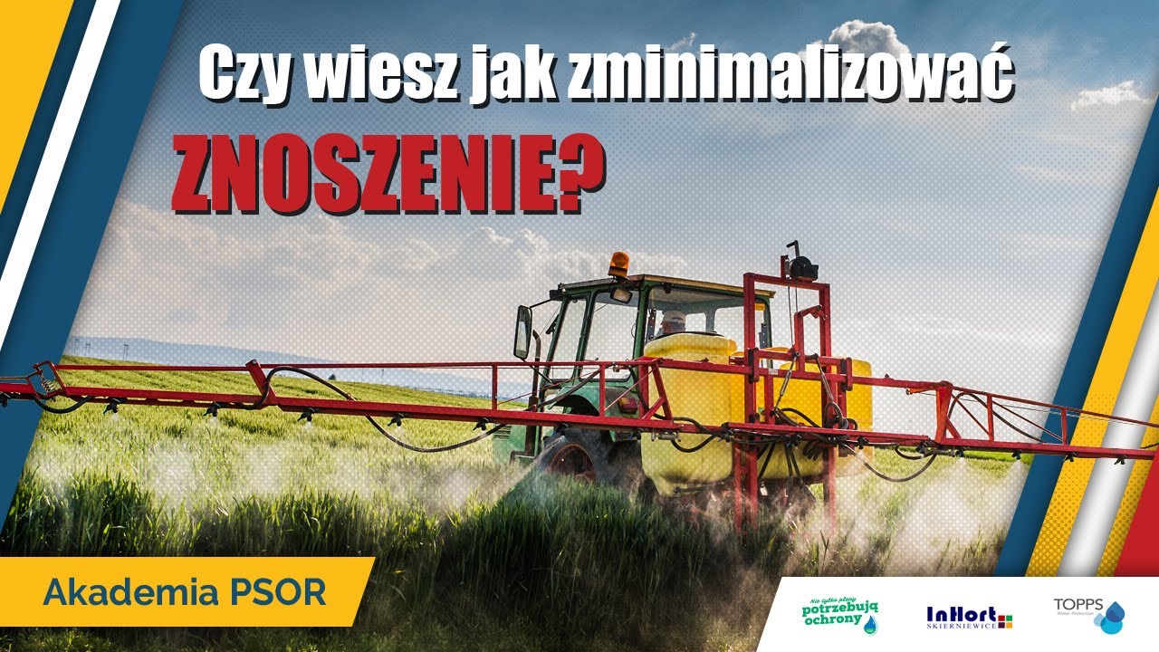 Akademia PSOR – Bezpieczne stosowanie środków ochrony roślin - Zapobieganie znoszeniu