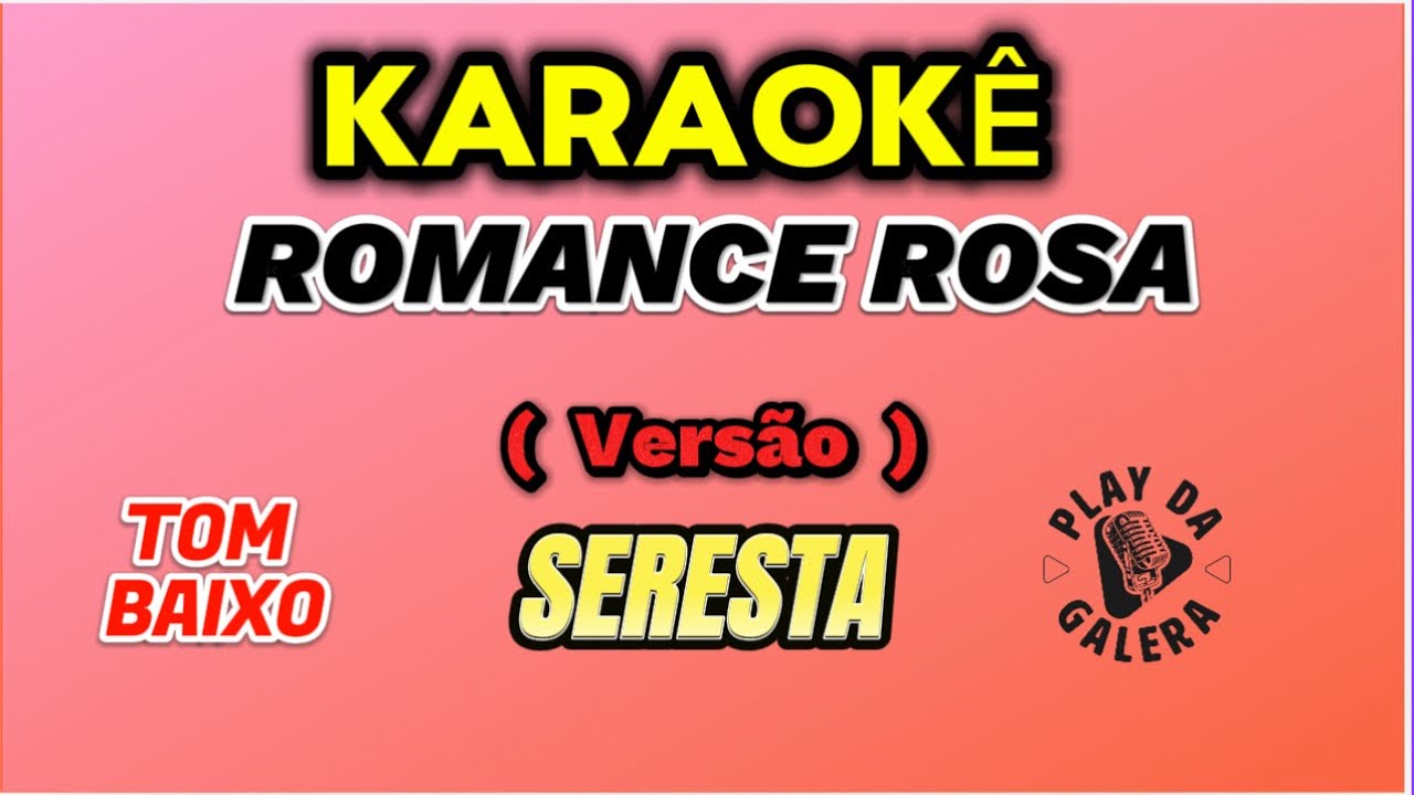 KARAOKÊ DA MÚSICA ROMANCE ROSA ( Versão ) SERESTA , Playback com letra  / Tom baixo