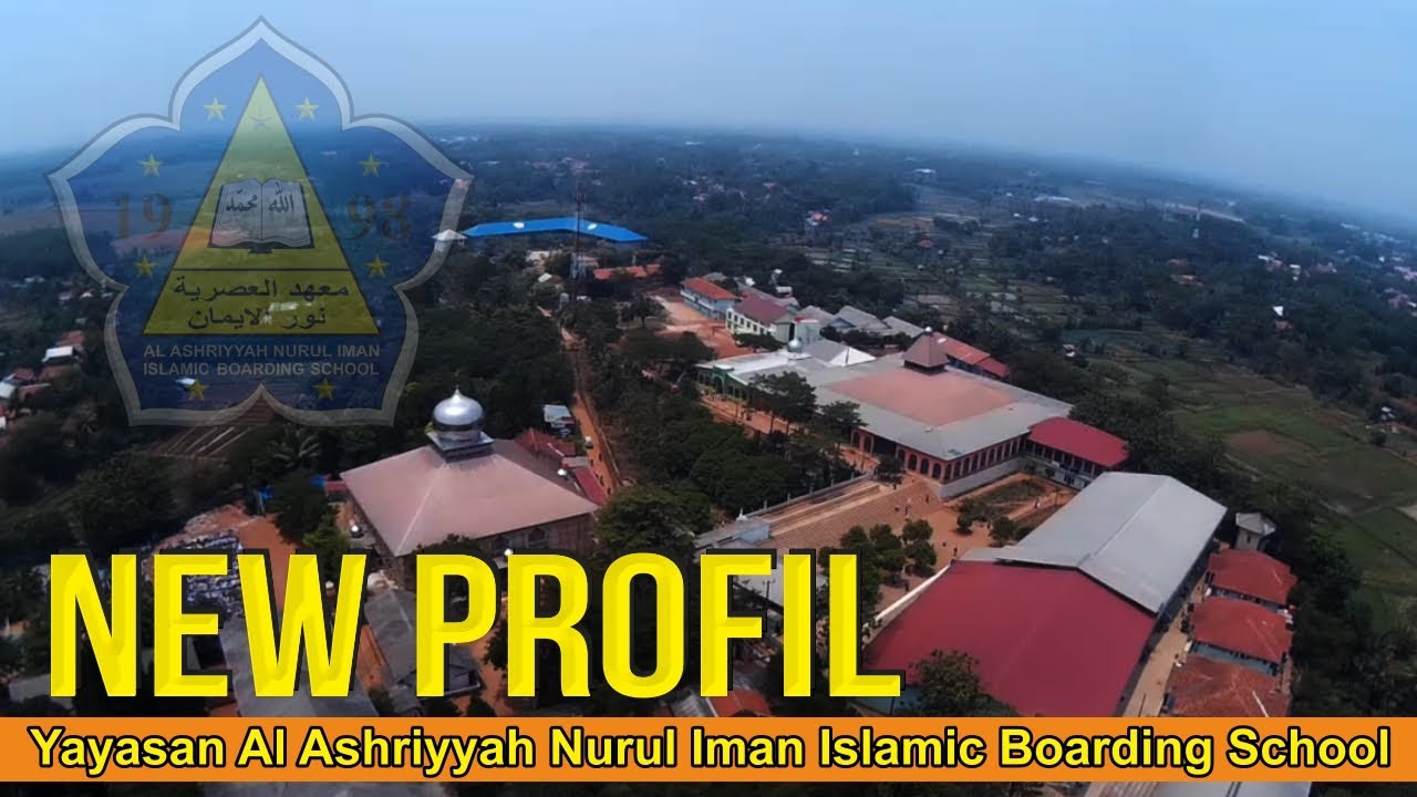 New Profil Yayasan Al Ashriyyah Nurul Iman Islamic Boarding School