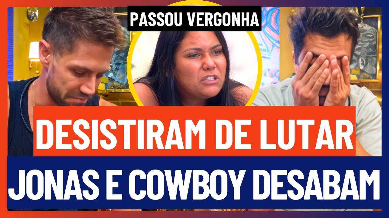 🔵 DESISTÊNCIA AGORA? Cowboy e Jonas DESANIMAM e ENTREGAM OS PONTOS e grupo desaba | BBB 26