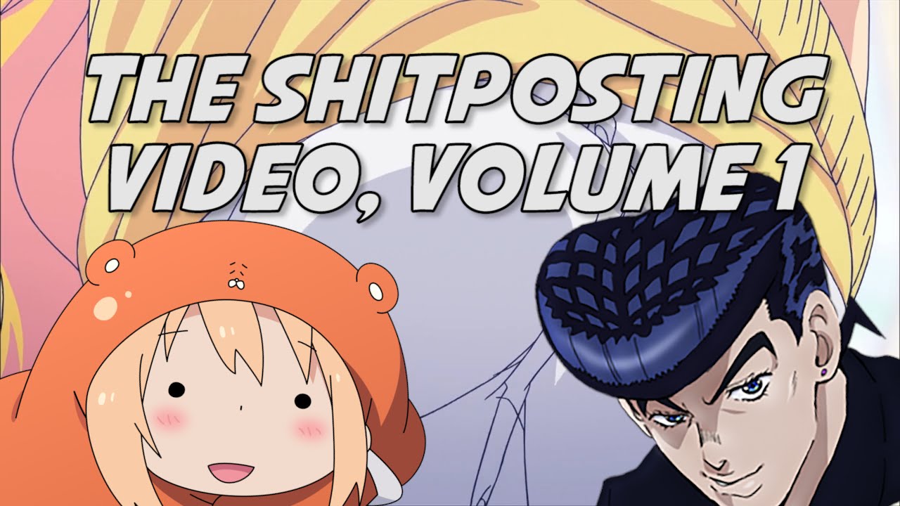 The Shitposting Video, VOLUME 1!