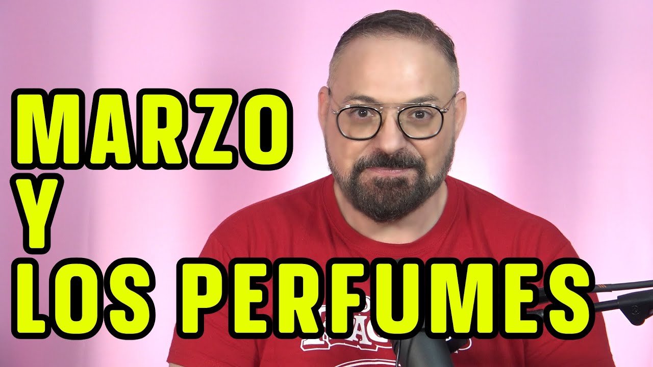 REPASANDO EL MUNDO DEL PERFUME EN MARZO 2025